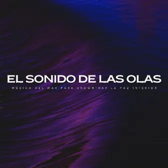 El Sonido De Las Olas: Música Del Mar Para Encontrar La Paz Interior by Ahora: Relajante