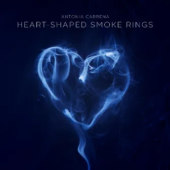 Heart-Shaped Smoke Rings by Antonia Carrena