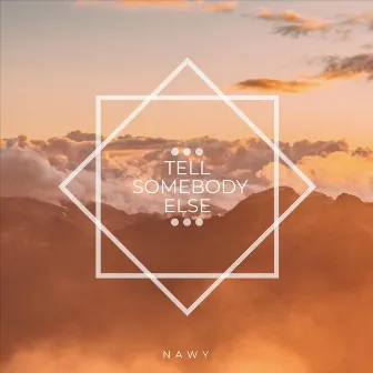 Tell Somebody Else by Nawy