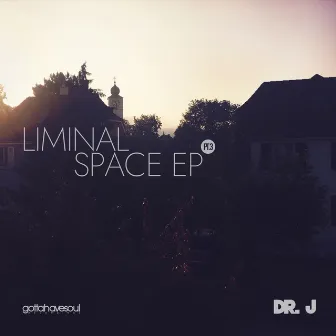 Liminal Space EP, Pt. 3 by Dr. J