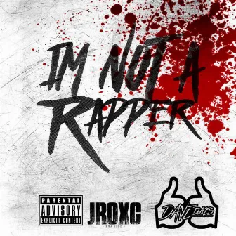 Im Not a Rapper by Jroxc tha Kidd