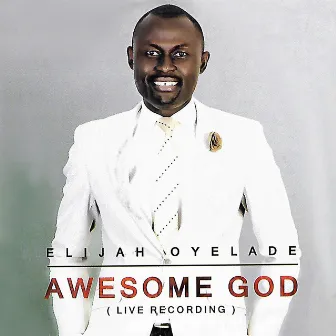 AWESOME GOD (Live) by Elijah Oyelade