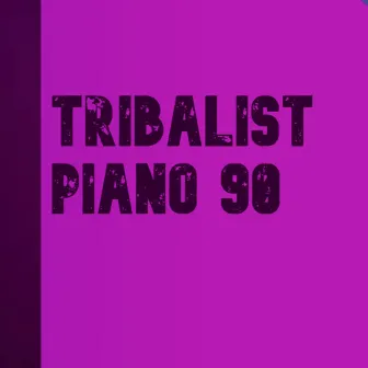 Piano 90 by Tribalist