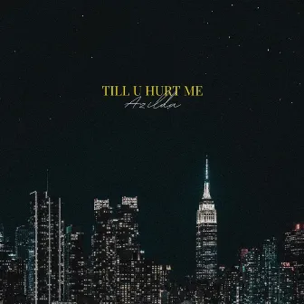 till u hurt me (love this city) by Azilda