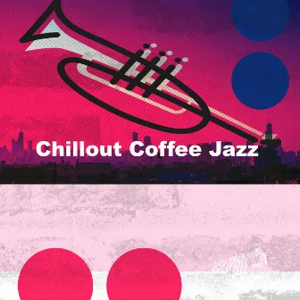 Chillout Coffee Jazz by 1940s Coffee Jazz