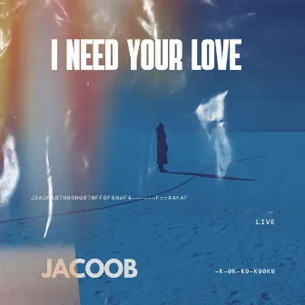 I NEED YOUR LOVE by Jacoob