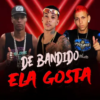 De Bandido Ela Gosta by EO Vilão