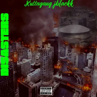 Disasters by Kuttagang Jblackk