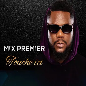 Touche ici by Mix Premier