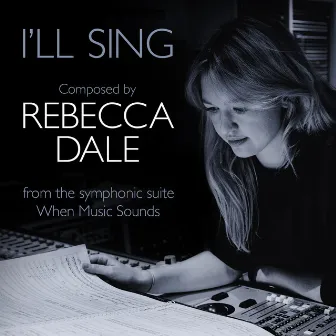 Dale: When Music Sounds: 5. I’ll Sing by Rebecca Dale