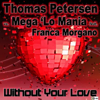 Without Your Love by Mega 'Lo Mania