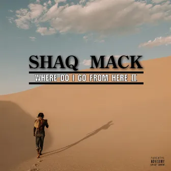 Where Do I Go From Here II by Shaq Mack