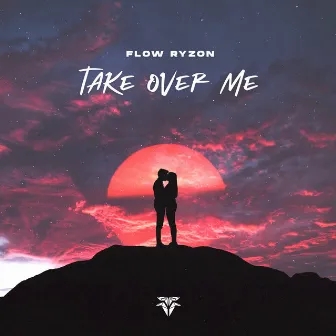 Take over Me by Flow Ryzon