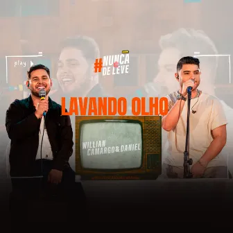 Lavando Olho (Nunca é De Leve, Ao Vivo) by Willian Camargo e Daniel