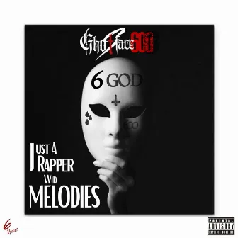 Just a Rapper Wid Melodies by Ghostface600