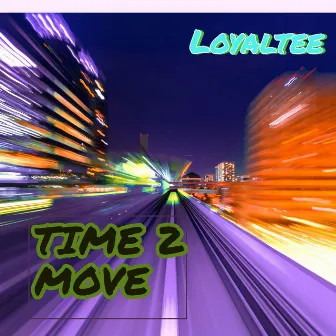 Time 2 Move by Loyaltee