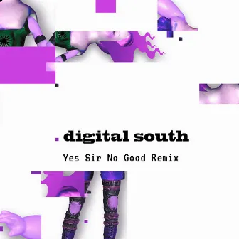 Yes Sir No Good (Remix) by Digital South