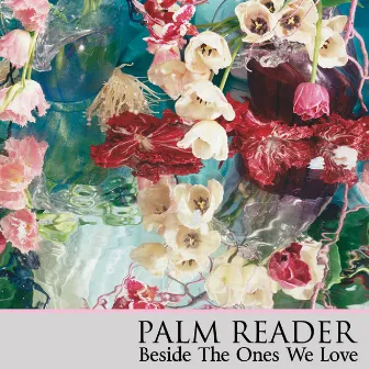 Beside the Ones We Love by Palm Reader