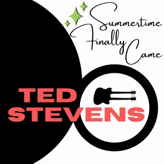 Summertime finally Came by Ted Stevens