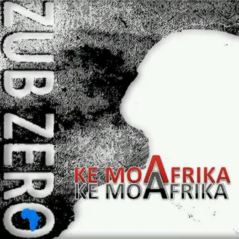 Ke Mo Afrika by Zubzero