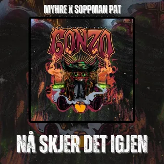 Nå Skjer Det Igjen (GONZO 2024) by MYHRE