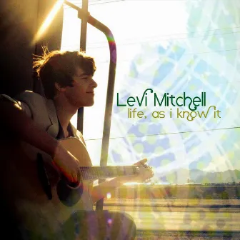 Life, As I Know It by Levi Mitchell