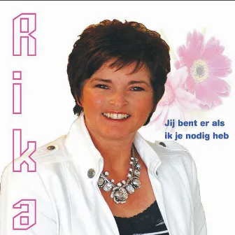 Jij bent er als ik je nodig heb by Rika