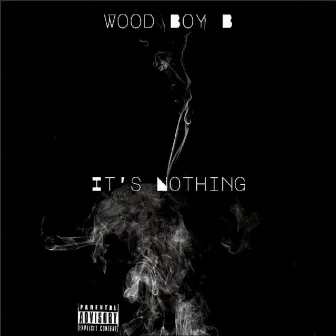 It's Nothing by Wood Boy B