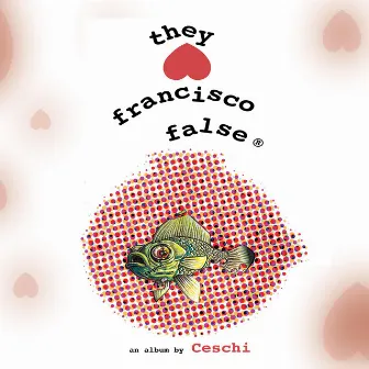 They Hate Francisco False by Ceschi