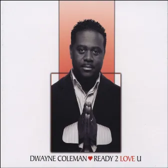 Ready 2 Love U by Dwayne Coleman