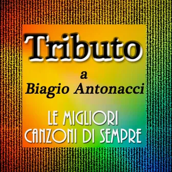 Tributo a biagio antonacci: Le migliori canzoni di sempre by Tonio