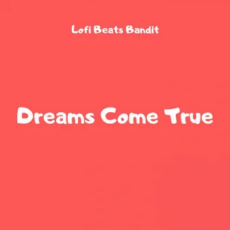 Dreams Come True by Lofi Beats Bandit