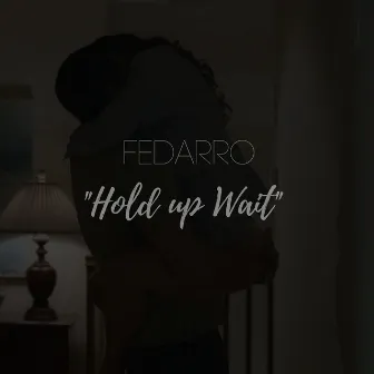 Hold up Wait by Fedarro