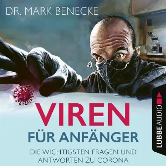 Viren für Anfänger [Die wichtigsten Fragen und Antworten zu Corona (Ungekürzt)] by Mark Benecke