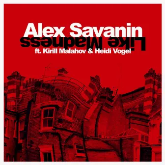 Like Madness (feat. Kirill Malahov, Heidi Vogel) - Single by Alex Savanin