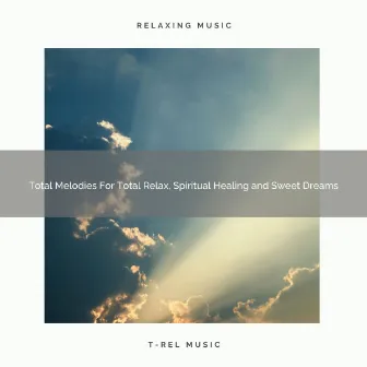 Total Melodies For Total Relax, Spiritual Healing and Sweet Dreams by Granular Sounds for Studying