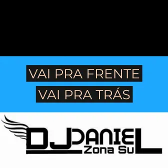 Vai pra Frente Vai pra Tras by DJ DANIEL DA ZONA SUL