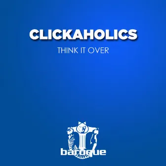 Think It Over by Clickaholics