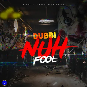 NUH FOOL by DUBBI