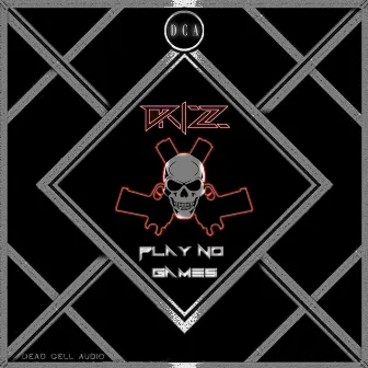 Play No Games by Drizz