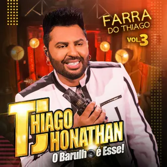 Farra do Thiago, Vol. 3 by Thiago Jhonathan (TJ)