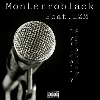 Lyrically Speaking (feat. Feat.Izm) by MonterroBlack