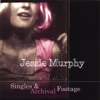 Singles And Archival Footage by Jessie Murphy