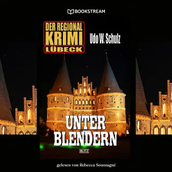 Unter Blendern [Der Regional Krimi Lübeck (Ungekürzt)] by Udo W. Schulz