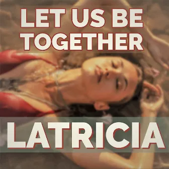 Let Us Be Together by Latricia