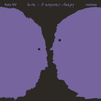 Lu Na / If Anyone's Sleepy (Remixes) by Kate NV