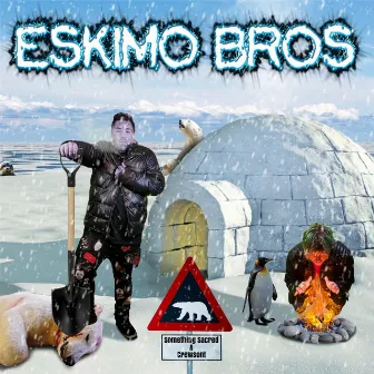 Eskimo Bros by Something Sacred