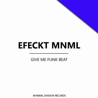 Give Me Funk Beat by Efeckt Mnml