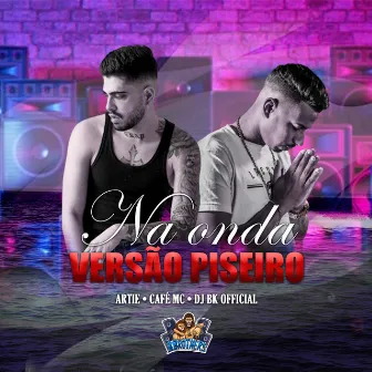 Na Onda Versão Piseiro by Café mc