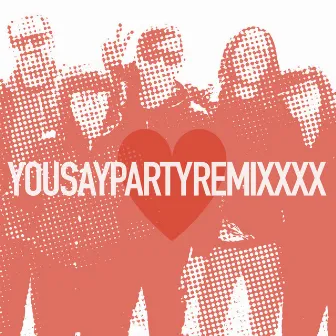 REMIXXXX by You Say Party